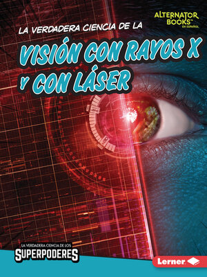 cover image of La verdadera ciencia de la visión con rayos X y con láser (The Real Science of X-Ray and Laser Vision)